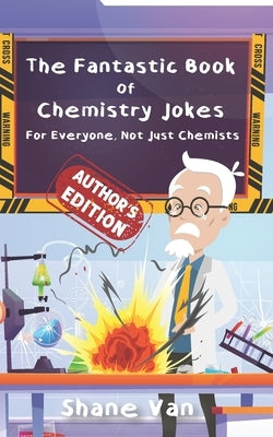 The Fantastic Book of Chemistry Jokes: For Everyone, Not Just Chemists Paperback Unconventional Publishing