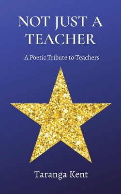 Not Just a Teacher: A Poetic Tribute to Teachers Paperback TK