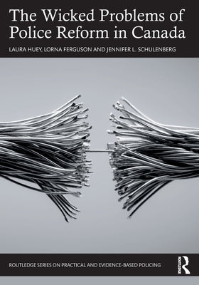 The Wicked Problems of Police Reform in Canada Paperback Routledge