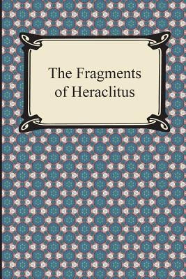 The Fragments of Heraclitus Paperback Digireads.com