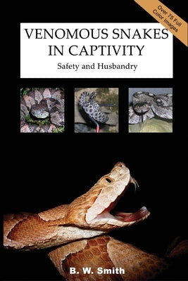 Venomous Snakes in Captivity: Safety and Husbandry Paperback Lulu.com