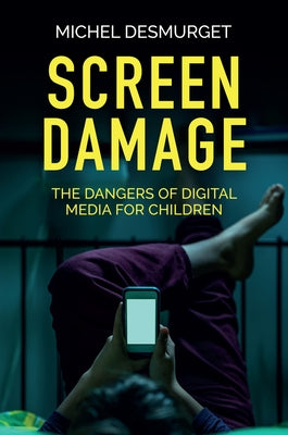 Screen Damage: The Dangers of Digital Media for Children Paperback Polity Press