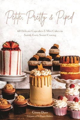 Petite, Pretty & Piped: 60 Delicate Cupcakes and Mini Cakes to Satisfy Every Sweet Craving Paperback Page Street Publishing