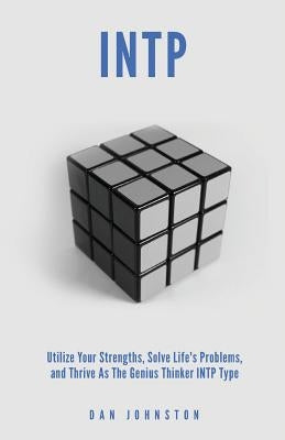 INTP Utilize your Strengths, Solve Life's Problems and Thrive as the Genius Thin: The Complete Guide To The INTP Personality Type Paperback Createspace Independent Publishing Platform