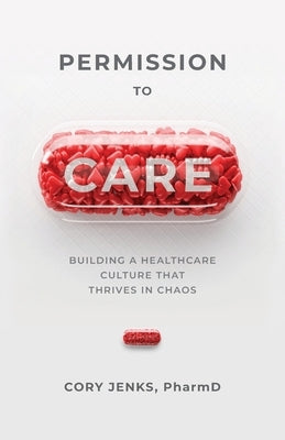 Permission to Care: Building a Healthcare Culture That Thrives in Chaos Paperback Mandala Tree Press