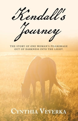Kendall's Journey: The Story of One Woman's Pilgrimage out of Darkness into the Light. Paperback Liferich