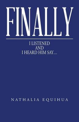 Finally I Listened and I Heard Him Say... Paperback WestBow Press
