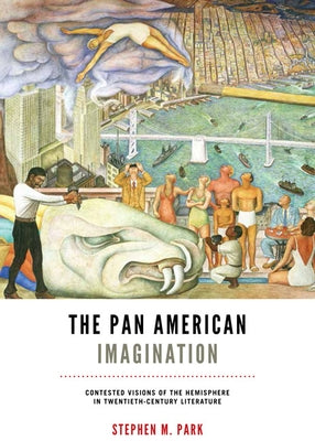 The Pan American Imagination: Contested Visions of the Hemisphere in Twentieth-Century Literature Paperback University of Virginia Press