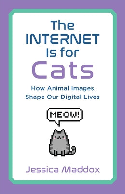 The Internet Is for Cats: How Animal Images Shape Our Digital Lives Paperback Rutgers University Press