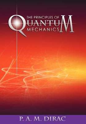 The Principles of Quantum Mechanics Paperback WWW.Snowballpublishing.com