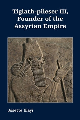Tiglath-pileser III, Founder of the Assyrian Empire Paperback SBL Press