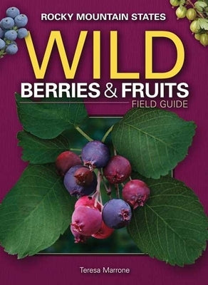 Wild Berries & Fruits Field Guide of the Rocky Mountain States Paperback Adventure Publications