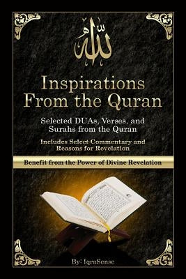 Inspirations from the Quran - Selected DUAs, Verses, and Surahs from the Quran: Includes Select Commentary, Tafsir, and Reasons for Revelation Paperback Createspace Independent Publishing Platform
