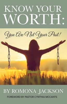 Know Your Worth: You Are Not Your Past by Jackson, Romona