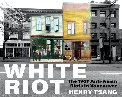 White Riot paperback book by Arsenal Pulp Press on the 1907 Anti-Asian Riots in Vancouver, showing the cover with historical imagery.