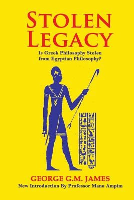 Stolen Legacy: The Greek Philosophy Is A Stolen Egyptian Philosophy Paperback Createspace Independent Publishing Platform