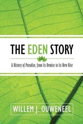 The Eden Story: A History of Paradise, From its Demise to its New Rise Paperback Paideia Press