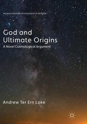 God and Ultimate Origins: A Novel Cosmological Argument Paperback Palgrave MacMillan