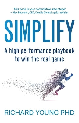 Simplify: A high performance playbook to win the real game Paperback Richard Young Consulting Limited