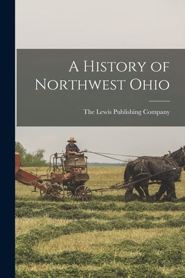 A History of Northwest Ohio Paperback Legare Street Press