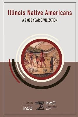 Illinois Native Americans: A 9,000 Year Civilization Paperback Independently Published