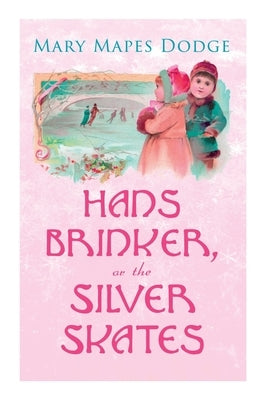Hans Brinker, or The Silver Skates: Children's Classics Paperback E-Artnow