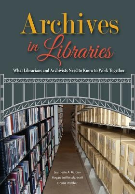 Archives in Libraries: What Librarians and Archivists Need to Know to Work Together Paperback ALA Editions