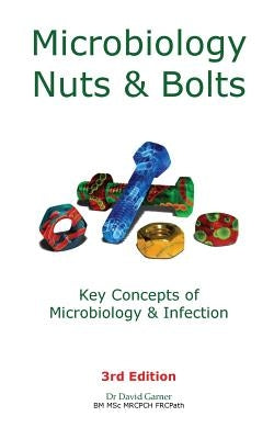 Microbiology Nuts & Bolts: Key Concepts of Microbiology & Infection Paperback Microbiology Nuts and Bolts
