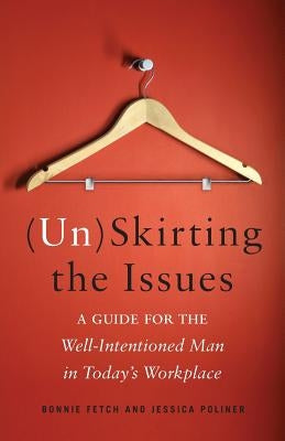 (Un)Skirting the Issues: A Guide for the Well-Intentioned Man in Today's Workplace by Poliner, Jessica