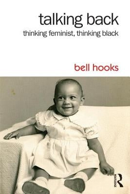 Paperback of Talking Back: Thinking Feminist, Thinking Black by Routledge showing the book cover with title and author information.