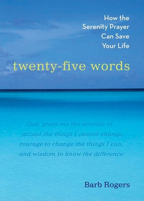 Twenty-Five Words: How the Serenity Prayer Can Save Your Life Paperback Red Wheel