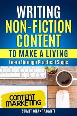 Writing Non-Fiction Content to Make a Living: Learn through Practical Steps Paperback Independently Published