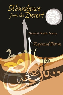 Abundance from the Desert: Classical Arabic Poetry Paperback Syracuse University Press