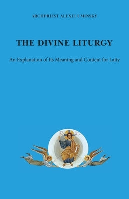 The Divine Liturgy: An explanation of its meaning and content for laity Paperback Exaltation Press