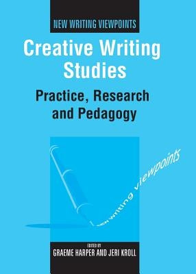 Creative Writing Studies: Practice, Research and Pedagogy Paperback Multilingual Matters Limited