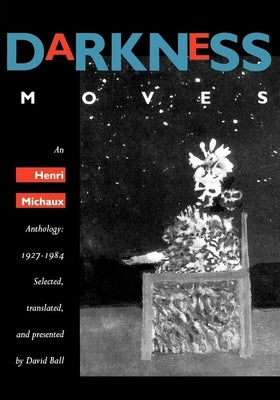 Darkness Moves: An Henri Michaux Anthology, 1927-1984 Paperback University of California Press