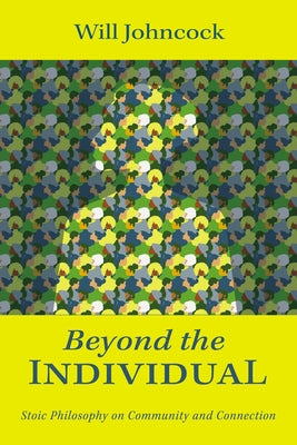 Beyond the Individual: Stoic Philosophy on Community and Connection Paperback Pickwick Publications
