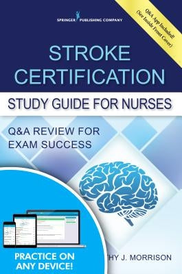 Stroke Certification Study Guide for Nurses: Q&A Review for Exam Success (Book + Free App) Paperback Springer Publishing Company