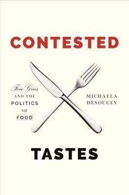 Contested Tastes: Foie Gras and the Politics of Food Paperback Princeton University Press