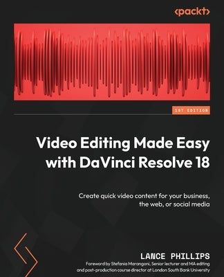 Video Editing Made Easy with DaVinci Resolve 18: Create quick video content for your business, the web, or social media Paperback Packt Publishing