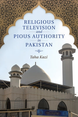 Religious Television and Pious Authority in Pakistan Paperback Indiana University Press (Ips)
