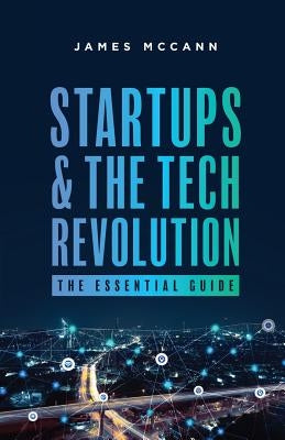 Startups and the Tech Revolution: The Essential Guide McCann Investments & Advisory