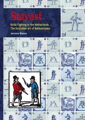 Stavast - Knife Fighting in the Netherlands - The forbidden art of Bekkensnijden Paperback Lulu.com