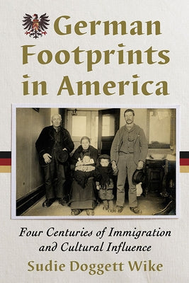 German Footprints in America: Four Centuries of Immigration and Cultural Influence Paperback McFarland & Company