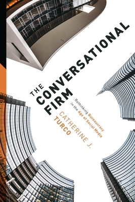 The Conversational Firm: Rethinking Bureaucracy in the Age of Social Media Paperback Columbia University Press