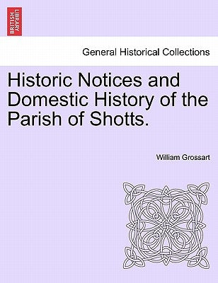 Historic Notices and Domestic History of the Parish of Shotts. Paperback British Library, Historical Print Editions