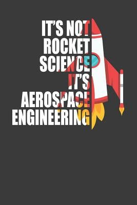 It's Not Rocket Science It's Aerospace Engineering: Spaceflight Enthusiast Gift Paperback Independently Published