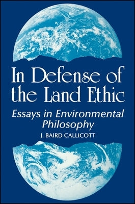 In Defense of the Land Ethic: Essays in Environmental Philosophy Paperback State University of New York Press
