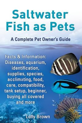 Saltwater Fish as Pets. Facts & Information: Diseases, Aquarium, Identification, Supplies, Species, Acclimating, Food, Care, Compatibility, Tank Setup Paperback Nrb Publishing