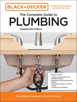 Black and Decker the Complete Guide to Plumbing Updated 8th Edition: Completely Updated to Current Codes Paperback Cool Springs Press